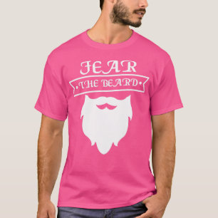 Fear the beard funny beard design for beard wearer T-Shirt