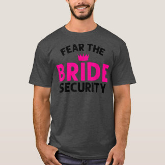 Fear the Bride Security Wedding516 T-Shirt