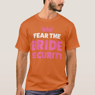 Fear the bride security wedding 517 T-Shirt