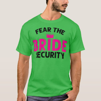 Fear the Bride Security Wedding T-Shirt