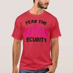 Fear the Bride Security Wedding T-Shirt