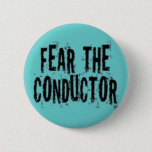 Fear The Conductor 6 Cm Round Badge (Front)