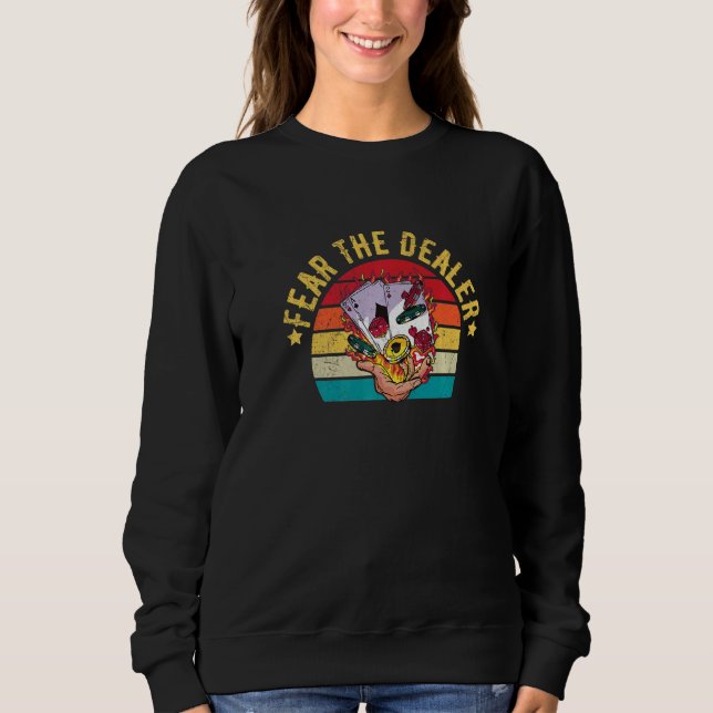 Fear the dealer Quote for a Casino Dealer   Sweatshirt (Front)