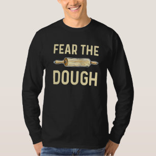 Fear The Dough Quote For A Cupcake Baker   T-Shirt