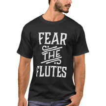 Fear The Flutes Funny Music T-Shirt