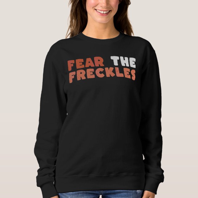 Fear The Freckles Ginger Irish Scottish Redhead Jo Sweatshirt (Front)