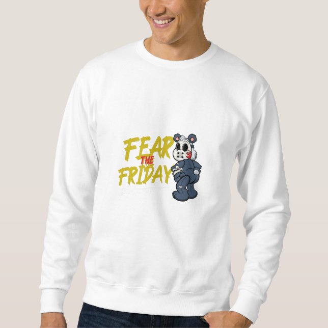 Fear the Friday! Sweatshirt (Front)