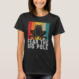 Fear the Gig Pole Frog catching T-Shirt