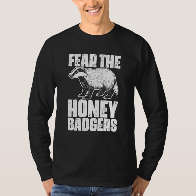 Fear The Honey Badger Honey Badgers For A Ratel T-Shirt (Front)