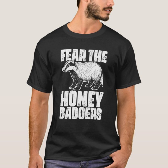 Fear The Honey Badger Honey Badgers For A Ratel T-Shirt (Front)