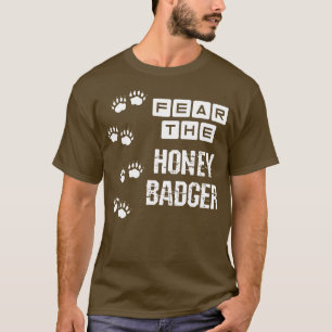 Fear The Honey Badger T-Shirt