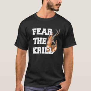 Fear The Krill Quote For A Prawn T-Shirt