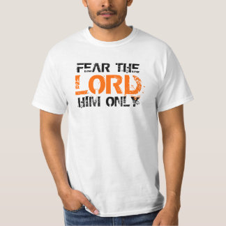 Fear The Lord Him Only T-Shirt