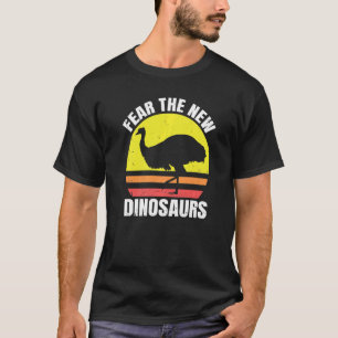Fear The New Dinosaurs For An Emu Bird Expert T-Shirt