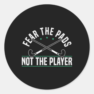 Fear The Pads Not The Player Field Hockey Player ( Classic Round Sticker