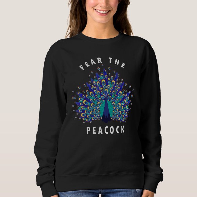 Fear The Peacocks  Colourful Peacocks Quote Sweatshirt (Front)