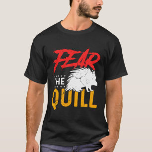 Fear The Quill Porcupine 1 T-Shirt