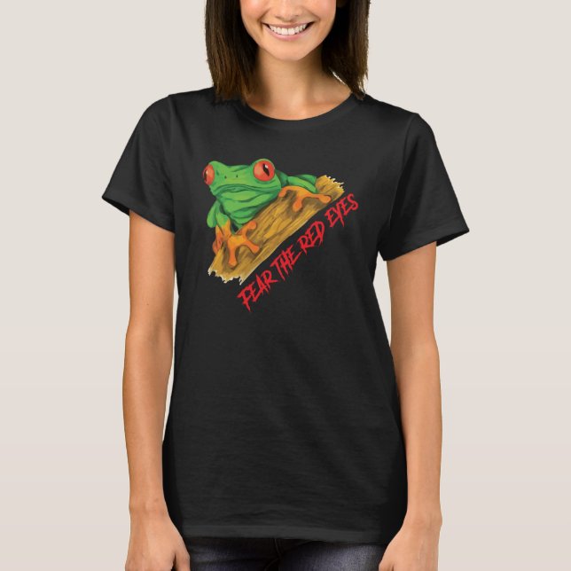 Fear The Red Eyes Red Eyed Tree Frog Agalychnis Ca T-Shirt (Front)