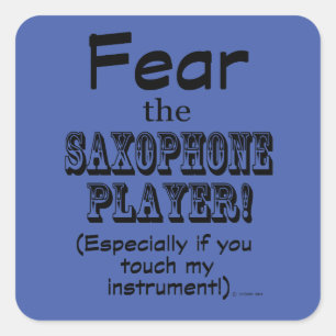 Fear The Saxophone Player Square Sticker