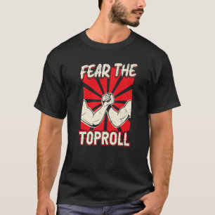 Fear The Toproll  Arm Wrestling T-Shirt
