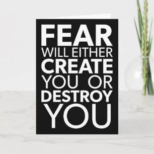 Fear Will Create Or Destroy You - Inspirational Card