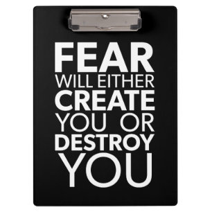 Fear Will Create Or Destroy You - Inspirational Clipboard