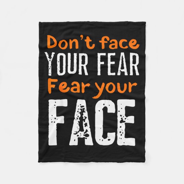Fear Your Face Absurd And Funny Quote  Fleece Blanket (Front)