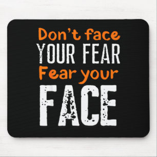 Fear Your Face Absurd And Funny Quote  Mouse Pad