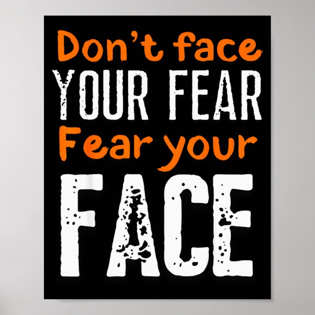 Fear Your Face Absurd And Funny Quote  Poster (Front)