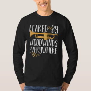 Feared By Woodwinds Everywhere Trumpet Player Musi T-Shirt