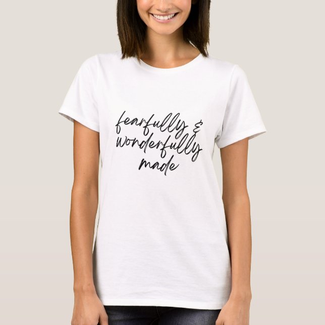 Fearfully and Wonderfully made T-Shirt (Front)