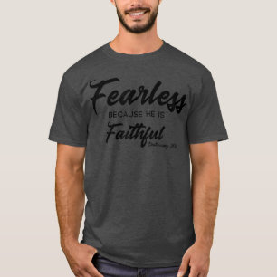 Fearless Because He Is Faithful Christian Quote  T-Shirt