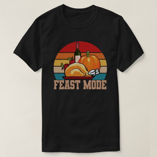 Feast Mode Funny Happy Thanksgiving Gift Idea T-Shirt (Design Front)