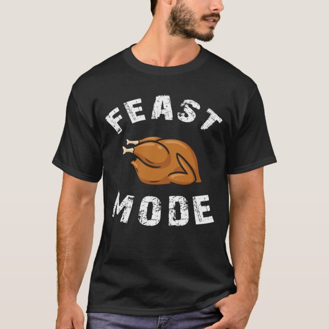 feast mode thanksgiving funny T-Shirt (Front)