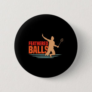 Feathered - Funny Badminton 6 Cm Round Badge