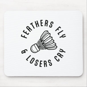 Feathers Fly Losers Cry Shuttle Badminton Player Mouse Pad