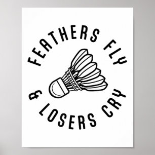 Feathers Fly Losers Cry Shuttle Badminton Player  Poster