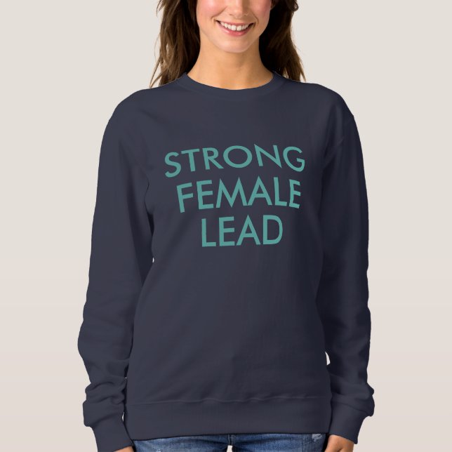 Featuring a Strong Female Lead! Sweatshirt (Front)