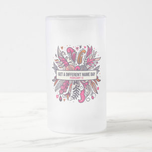 Feb 13 Get A Different Name Day Frosted Glass Beer Mug