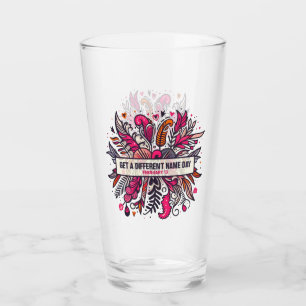 Feb 13 Get A Different Name Day Glass