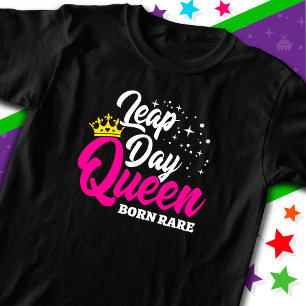 Feb 29 Leap Day Queen Leap Year Birthday Born Rare T-Shirt