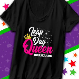 Feb 29 Leap Day Queen Leap Year Birthday Born Rare T-Shirt