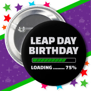 Feb 29th Leap Year Birthday 75% Loading Leap Day 6 Cm Round Badge