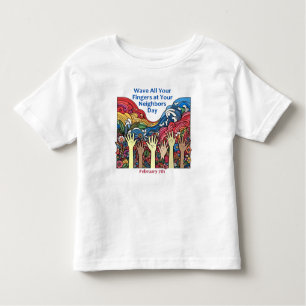 Feb 7th - Wave All Your Fingers/Neighbour Toddler T-Shirt