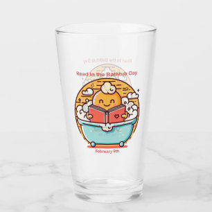 Feb 9th - Read In the Bathtub Day Glass