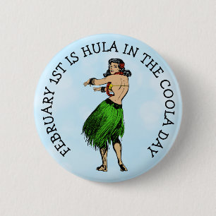 February 1st is Hula in the Coola Day Funny 6 Cm Round Badge