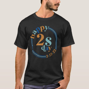 February 2Nd 2022 2 22 22 Happy Twosday 2022 2S Da T-Shirt
