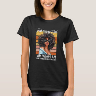 February Girl I Am Who I Am Afro Melanin Afro Blac T-Shirt