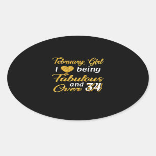 February Girl I Love Being Fabulous And Over 34 Oval Sticker