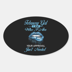 February Girl, Who I am Your Approval Oval Sticker